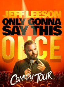 Jeff Leeson Only Gonna Say This Once Comedy Tour @ The Centre